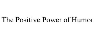 THE POSITIVE POWER OF HUMOR