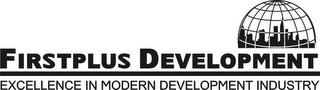 FIRSTPLUS DEVELOPMENT EXCELLENCE IN MODERN DEVELOPMENT INDUSTRY