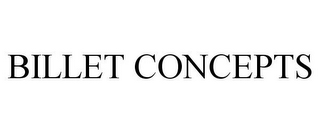 BILLET CONCEPTS