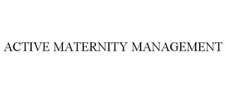 ACTIVE MATERNITY MANAGEMENT