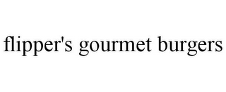 FLIPPER'S GOURMET BURGERS