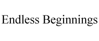 ENDLESS BEGINNINGS