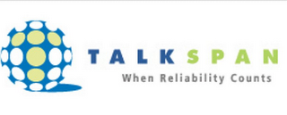 TALKSPAN WHEN RELIABILITY COUNTS