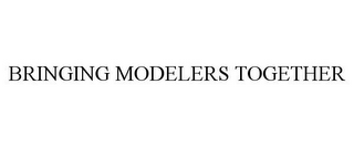 BRINGING MODELERS TOGETHER