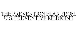 THE PREVENTION PLAN FROM U.S. PREVENTIVE MEDICINE