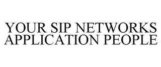 YOUR SIP NETWORKS APPLICATION PEOPLE