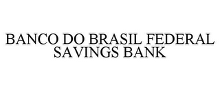 BANCO DO BRASIL FEDERAL SAVINGS BANK