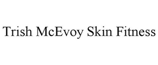 TRISH MCEVOY SKIN FITNESS