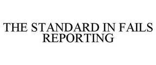THE STANDARD IN FAILS REPORTING