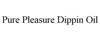 PURE PLEASURE DIPPIN OIL