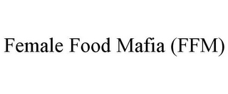 FEMALE FOOD MAFIA (FFM)