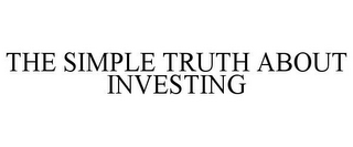 THE SIMPLE TRUTH ABOUT INVESTING