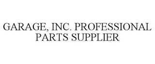 GARAGE, INC. PROFESSIONAL PARTS SUPPLIER