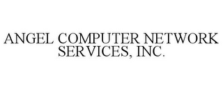 ANGEL COMPUTER NETWORK SERVICES, INC.