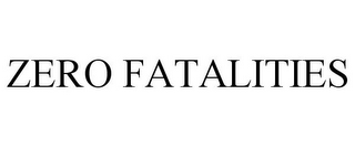 ZERO FATALITIES