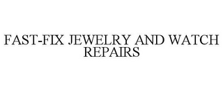 FAST-FIX JEWELRY AND WATCH REPAIRS