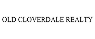 OLD CLOVERDALE REALTY