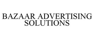 BAZAAR ADVERTISING SOLUTIONS