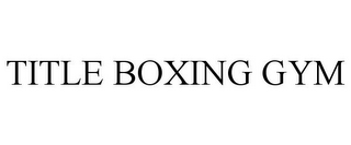 TITLE BOXING GYM