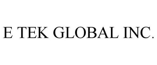 E TEK GLOBAL INC.