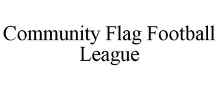 COMMUNITY FLAG FOOTBALL LEAGUE