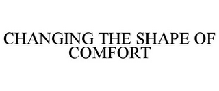 CHANGING THE SHAPE OF COMFORT