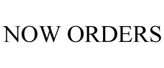 NOW ORDERS