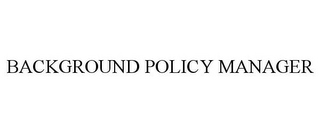 BACKGROUND POLICY MANAGER