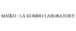 MAÏKO / LA KOMBO LABORATORY