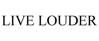 LIVE LOUDER