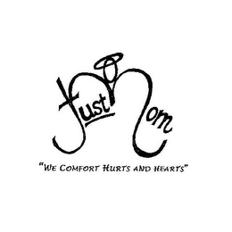 JUST MOM "WE COMFORT HURTS AND HEARTS"