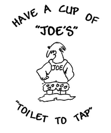 HAVE A CUP OF "JOE'S" JOE "TOILET TO TAP"