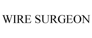 WIRE SURGEON