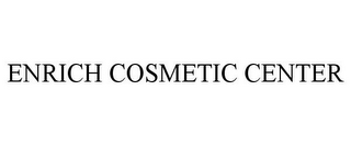 ENRICH COSMETIC CENTER