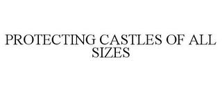 PROTECTING CASTLES OF ALL SIZES