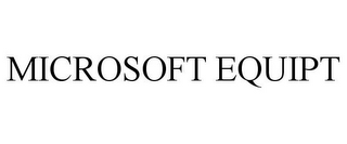 MICROSOFT EQUIPT