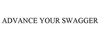 ADVANCE YOUR SWAGGER