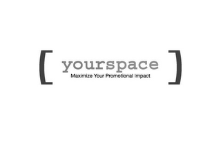 YOURSPACE MAXIMIZE YOUR PROMOTIONAL IMPACT