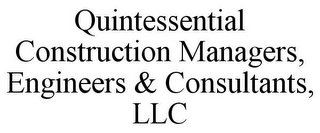 QUINTESSENTIAL CONSTRUCTION MANAGERS, ENGINEERS & CONSULTANTS, LLC