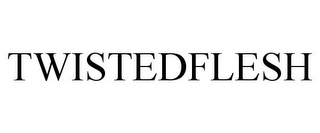TWISTEDFLESH