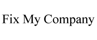 FIX MY COMPANY