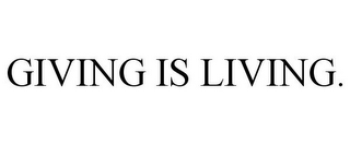 GIVING IS LIVING.