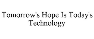 TOMORROW'S HOPE IS TODAY'S TECHNOLOGY