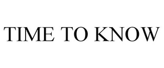 TIME TO KNOW