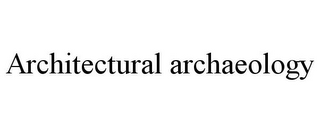 ARCHITECTURAL ARCHAEOLOGY