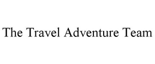 THE TRAVEL ADVENTURE TEAM