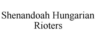 SHENANDOAH HUNGARIAN RIOTERS