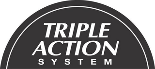 TRIPLE ACTION SYSTEM