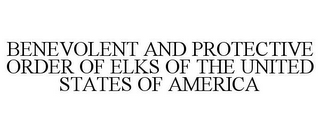 BENEVOLENT AND PROTECTIVE ORDER OF ELKS OF THE UNITED STATES OF AMERICA