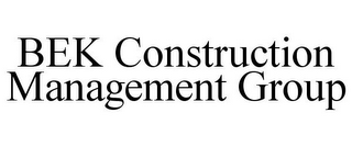 BEK CONSTRUCTION MANAGEMENT GROUP